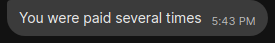 Adam stating I was paid several times.